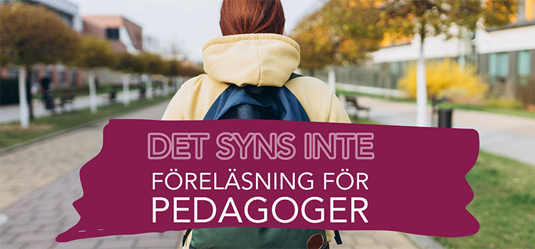 Det syns inte - föreläsning för pedagoger